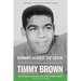 Running Against the Grain: The Story of Philadelphia Eagle and Movie Star Timmy Brown: The Story of Philadelphia Eagle and Movie Star Timmy Brown