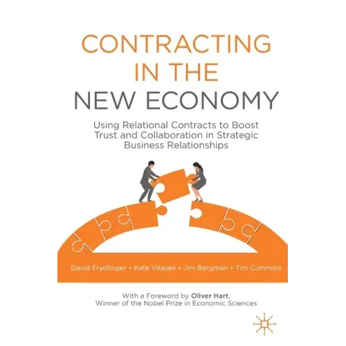 Contracting in the New Economy: Using Relational Contracts to Boost Trust and Collaboration in Strategic Business Relationships