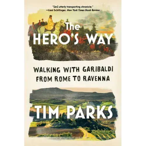 The Hero's Way: Walking with Garibaldi from Rome to Ravenna
