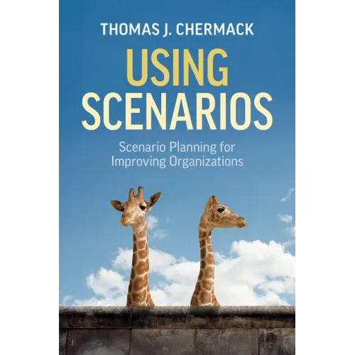 Using Scenarios: Scenario Planning for Improving Organizations