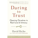Daring to Trust: Opening Ourselves to Real Love and Intimacy