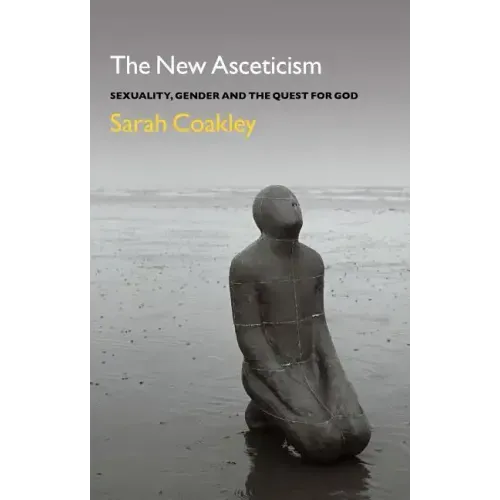 The New Asceticism: Sexuality, Gender and the Quest for God