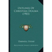 Outlines Of Christian Dogma (1903)