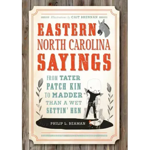 Eastern North Carolina Sayings: From Tater Patch Kin to Madder Than a Wet Settin' Hen