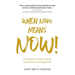 When Now, Means Now!: A handbook for career change, advancement, and progression