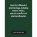 Laboratory Manual Of Pharmacology, Including Materia Medica, Pharmacopaedics And Pharmacodynamics
