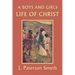 A Boys and Girls Life of Christ (Yesterday's Classics)