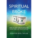 Spiritual and Broke: How to Stop Struggling with Money and Live Your Purpose