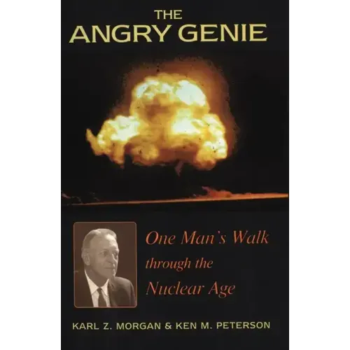 The Angry Genie: One Man's Walk Through the Nuclear Age