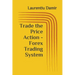 Trade the Price Action - Forex Trading System
