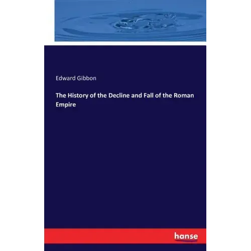 The History of the Decline and Fall of the Roman Empire