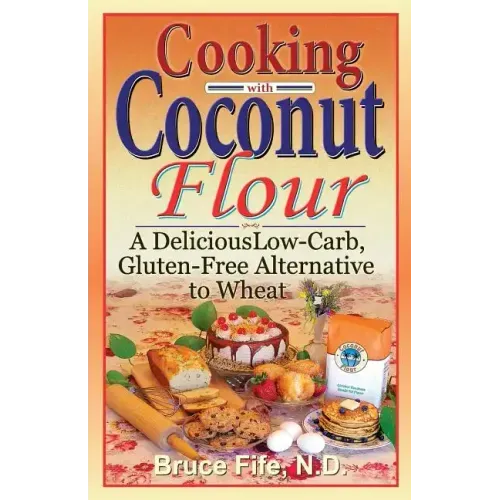 Cooking with Coconut Flour: A Delicious Low-Carb, Gluten-Free Alternative to Wheat