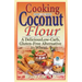 Cooking with Coconut Flour: A Delicious Low-Carb, Gluten-Free Alternative to Wheat