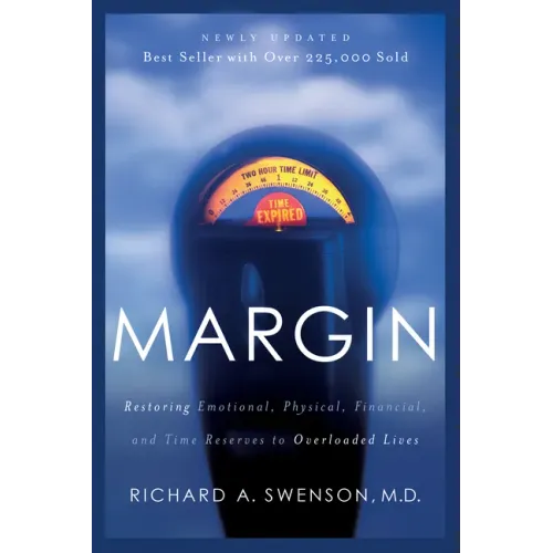 Margin: Restoring Emotional, Physical, Financial, and Time Reserves to Overloaded Lives