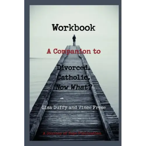Workbook: A Companion to Divorced. Catholic. Now What?