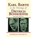 Karl Barth in the Theology of Dietrich Bonhoeffer