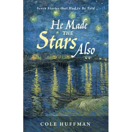 He Made the Stars Also: Seven Stories That Had to Be Told