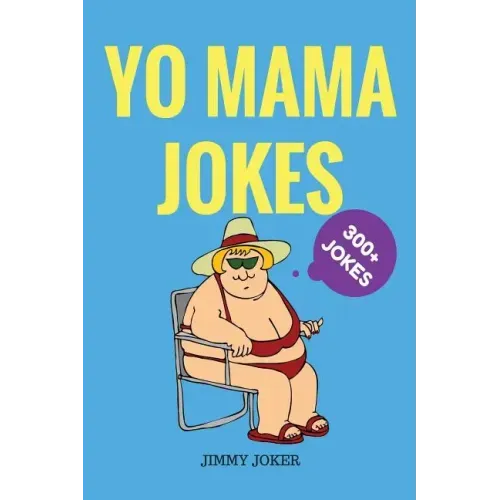 Yo Mama Jokes: 300+ of the Funniest Yo Mama Jokes on Earth