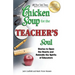 Chicken Soup for the Teacher's Soul: Stories to Open the Hearts and Rekindle the Spirits of Educators