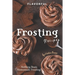 Flavorful Frosting Recipes: Nothing Beats Homemade Frosting!