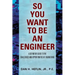 So You Want to Be an Engineer: A Definitive Guide to the Challenges and Opportunities of Engineering