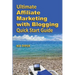 Ultimate Affiliate Marketing with Blogging Quick Start Guide: The "How to" Program for Beginners and Dummies on the Web