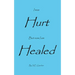 I Was Hurt But Now I Am Healed