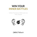 Win Your Inner Battles: Defeat The Enemy Within and Live With Purpose