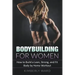 Bodybuilding for Women: How to Build a Lean, Strong, and Fit Body by Home Workout