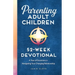 Parenting Adult Children: 52-Week Devotional: A Year of Devotions for Navigating Your Changing Relationship