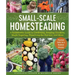 Small-Scale Homesteading: A Sustainable Guide to Gardening, Keeping Chickens, Maple Sugaring, Preserving the Harvest, and More