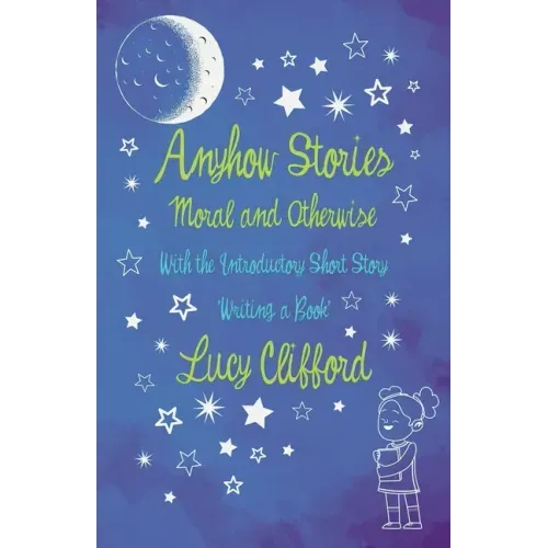 Anyhow Stories - Moral and Otherwise: With the Introductory Short Story 'Writing a Book'