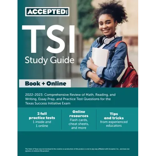 TSI Study Guide 2022-2023: Comprehensive Review of Math, Reading, and Writing, Essay Prep, and Practice Test Questions for the Texas Success Init