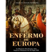 El Enfermo De Europa: La Historia Del Declive Del Imperio Otomano En El Siglo XIX