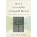 Jesus and the God of Classical Theism: Biblical Christology in Light of the Doctrine of God