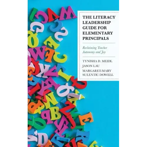 The Literacy Leadership Guide for Elementary Principals: Reclaiming Teacher Autonomy and Joy