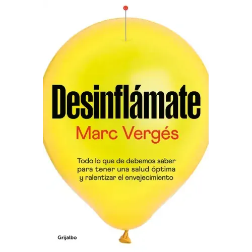 Desinflámate: Todo Lo Que Debes Saber Para Tener Una Salud Óptima Y Ralentizar El Envejecimiento / De-Bloat Yourself: Everything You Need to Know to H