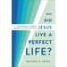 Why Did Jesus Live a Perfect Life?: The Necessity of Christ's Obedience for Our Salvation