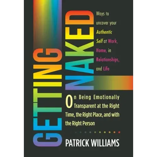 Getting Naked: On Being Emotionally Transparent at the Right time, the Right Place, and with the Right Person