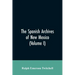 The Spanish Archives of New Mexico: Compiled and Chronologically Arranged with Historical, Genealogical, Geographical, and Other Annotations, by Autho