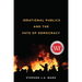 Irrational Publics and the Fate of Democracy