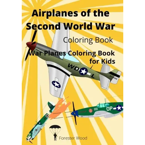Airplanes of the Second World War Coloring Book: War Planes Coloring Book for Kids