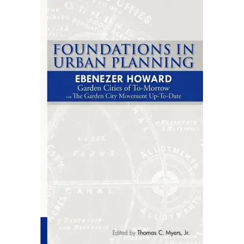 Foundations in Urban Planning - Ebenezer Howard: Garden Cities of To-Morrow & The Garden City Movement Up-To-Date