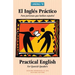 El Ingles Practico - Practical English for Spanish Speakers