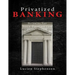 Privatized BANKING: Becoming The Sole Proprietor of Your Own Bank