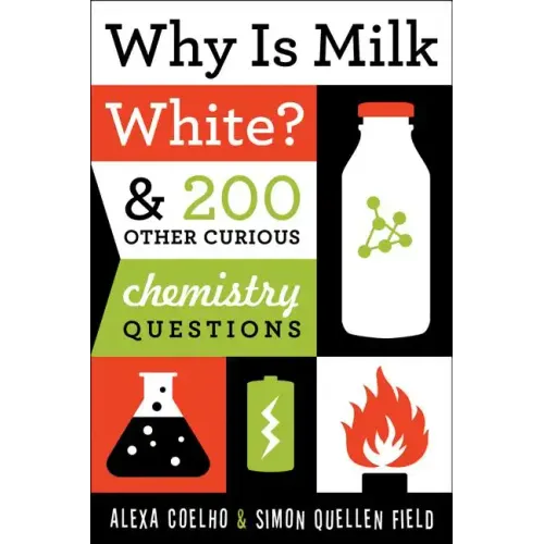 Why Is Milk White?: & 200 Other Curious Chemistry Questions