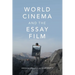 World Cinema and the Essay Film: Transnational Perspectives on a Global Practice