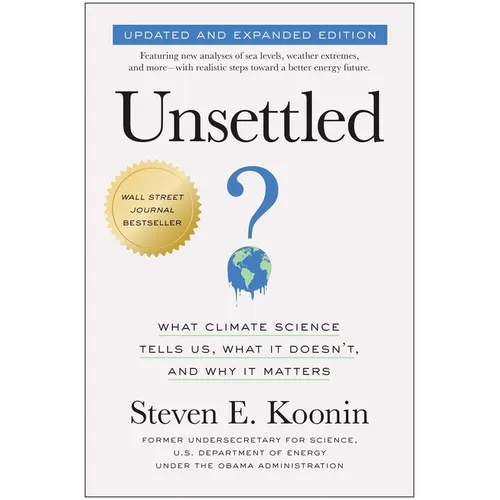 Unsettled (Updated and Expanded Edition): What Climate Science Tells Us, What It Doesn't, and Why It Matters