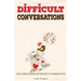 Difficult Conversations: How To Discuss What Matters Most in Communication. Coping With Difficult People and Moments in Life