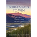 Born Again to Win: 100 Daily Discipleship Devotions